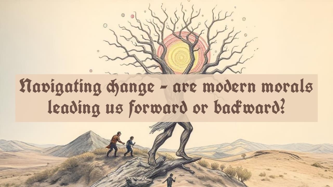 Navigating change - are modern morals leading us forward or backward?